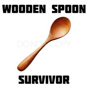 May include: A wooden spoon with the text "WOODEN SPOON SURVIVOR" on a white background.