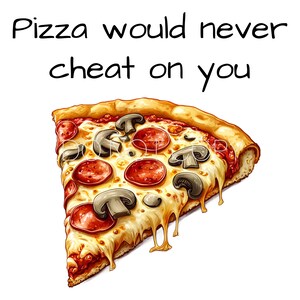 Pizza skulle aldrig vara otrogen mot dig PNG digital nedladdningsfil