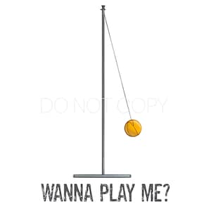 Wanna Play Me? Tether Ball PNG Digital Download File