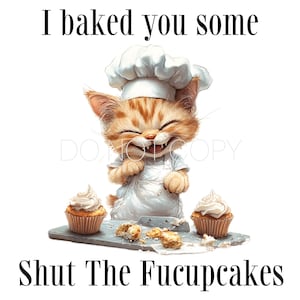 I Baked You Some Shut The Fucupcakes PNG Digital Download File