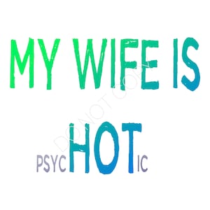Puede incluir: Un diseño gráfico verde y azul con el texto "MY WIFE IS HOT" con la palabra "HOT" en un tamaño de fuente más grande.