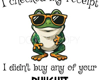 Puede incluir: Una ilustración de una rana de dibujos animados verde con gafas de sol y el texto "I checked my receipt, I didn't buy any of your BULLSHIT". La rana tiene detalles en naranja y vientre blanco, sobre fondo blanco.