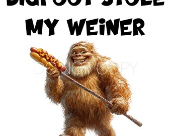 May include: A cartoon Bigfoot holding a hot dog with mustard and relish. The text "BIGFOOT STOLE MY WEINER" is above the image.
