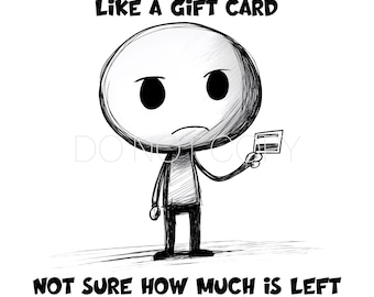Könnte beinhalten: Eine Schwarzweiß-Cartoon-Illustration einer Person, die eine Geschenkkarte hält. Der Text lautet: "Meine Geduld ist im Grunde wie eine Geschenkkarte. Ich bin mir nicht sicher, wie viel noch drauf ist, aber wir können es ja mal versuchen."
