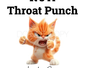 May include: A cartoon orange cat with a white chest is shown with its mouth open and its eyes wide, as if yelling. The cat is in a fighting stance with its fists clenched. The text "It's A Throat Punch Kinda Day" is written above the cat.