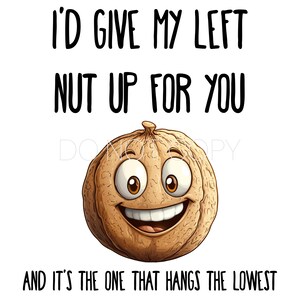 I'd Give My Left Nut Up For You digitaal png-bestand