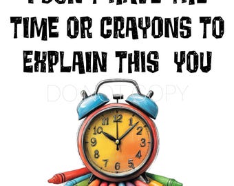 Puede incluir: Un fondo blanco con texto negro que dice "No tengo el tiempo ni los crayones para explicarte esto". Un despertador con una cara roja y una campana azul está en el centro de la imagen. El reloj está rodeado por un grupo de crayones de colores.