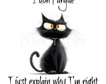 Puede incluir: Un gato negro con una expresión de enfado está sentado y mirando hacia la derecha. El texto sobre el gato dice "No discuto". El texto debajo del gato dice "Solo explico por qué tengo razón".