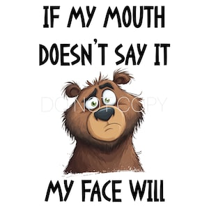 Può includere: Illustrazione di un orso bruno dei cartoni animati con un'espressione preoccupata. L'orso ha gli occhi verdi e una bocca triste. Il testo sopra recita "IF MY MOUTH DOESN'T SAY IT" e sotto "MY FACE WILL".