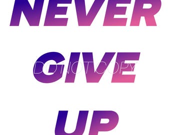 May include: Purple and pink gradient text that reads "NEVER GIVE UP" in a bold, sans-serif font.