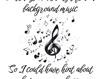May include: Black and white graphic with a treble clef and musical notes. The text reads "Somedays I wish my life had background music So I could have hint about what was going happen."