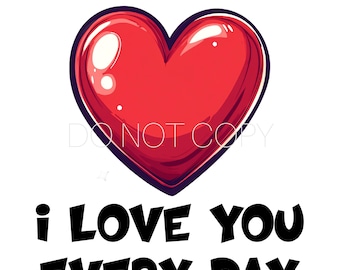Fuck Valentine's Day I Love You Every Day PNG Digital Download File