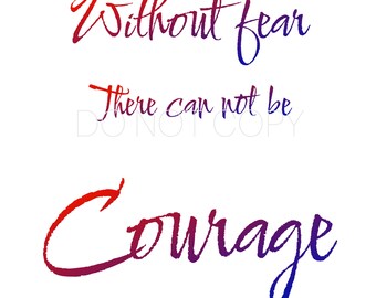 May include: A motivational quote in a handwritten style, with a gradient of red and blue colors. The quote reads "Without fear there can not be courage."