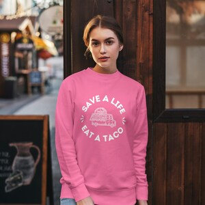 Sweatshirt, &quot;Save a Life, Eat a Taco&quot; Funny Foodie Design