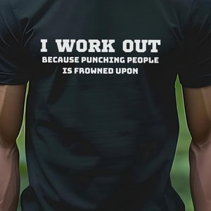 I workout bc punching people is frowned upon shirt, fitness, gym shirt, powerlifting, motivational shirt,workout clothes,funny workout shirt