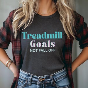 treadmill goals don&#39;t fall off shirt, fitness, gym shirt, powerlifting, motivational shirt, workout clothes, funny workout shirt