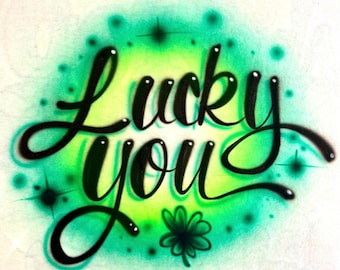 Lucky You St. Patrick’s Day Airbrush T Shirt