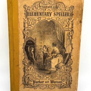 May include: Antique book titled "The National Elementary Speller" with a tan cover and gold spine. The cover features an illustration of a woman teaching children. The book is by Parker and Watson.