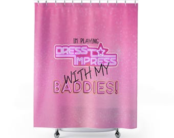 I play Dress to Impress with my BADDIES DTI Dress to Impress Roblox Fashion Game Shower Curtain