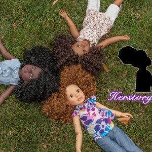 HerStory Dolls 18" articulated Black doll line reflecting diversity within girls of African decsent. Created this with my daughter in mind.