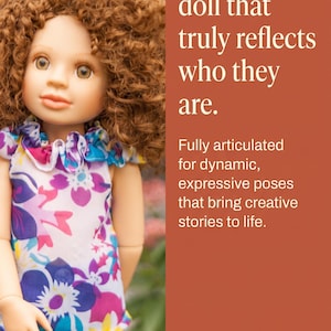 May include: A doll with curly brown hair wearing a white sleeveless top featuring a purple, blue, and yellow floral pattern and blue jeans. The text reads: Finally, a beautifully articulated doll that truly reflects who they are. Fully articulated for dynamic, expressive poses that bring creative stories to life. Loved by families everywhere. Find Their Match.