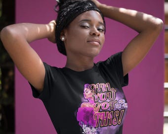 Girl You Got This - Empowering Softstyle Tshirt for women,