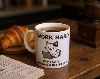 Cute Cat Coffee Mug - 'I Work Hard So My Cats Can Have a Better Life' - 11oz Ceramic Coffee Cup