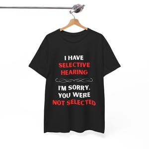 Funny Selective Hearing T-shirt, Bold Humor Shirt, Assertive Quote Top, Sarcastic Humor Tee, Cotton T-shirt, Introvert Humor, Direct Humor