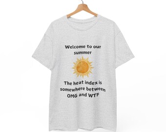 Funny Summer Heat T-Shirt, Sarcastic Weather Quote, OMG WTF T-Shirt, Summer Heat Shirt, Humorous Heat Shirt, Witty Summer Shirt