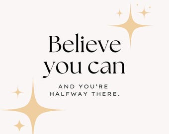 Believe you can and you're halfway there quote