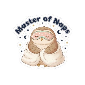 May include: A sticker featuring a cartoon owl wrapped in a blanket and wearing a sleep mask with a heart pattern. The text "Master of Naps" is arched above the owl, with stars and crescent moons around the design.