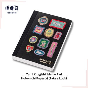 May include: A black memo pad with a white border. The cover features a variety of colourful embroidered designs, including a flower, a crocodile, a mushroom, and a heart. The text "hobonichi paper(s)" is printed in white on the bottom right corner. The text "Yumi Kitagishi: Memo Pad Hobonichi Paper(s) (Take a Look)" is printed in black below the pad.