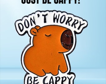 Capybara Enamel Pin Badge - Don’t Worry Be Cappy Pun Pin - Funny Capybara Gift, Positive Quote Badge, Animal Lover Present