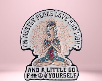 Mostly Peace, Love & Light.... with a Little Go Fck Yourself! Enamel Pin Badge