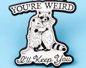 Funny Raccoon Enamel Pin Badge, You're Weird I'll Keep You, Funny Relationship Gift, Sarcastic Love Pin, Quirky Couple Gift