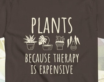 Plant life - Therapy Is Expensive funny quote Tshirt