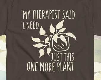 Funny quote - One More Plant cute tshirt