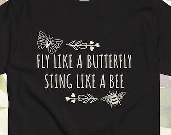 Funny quote - Fly Like A Butterfly Sting Like A Bee cute girl tshirt