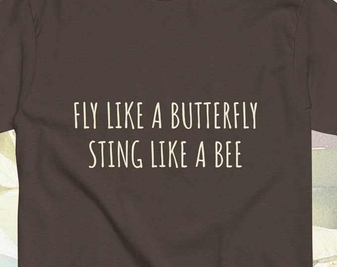 Funny quote - Fly Like A Butterfly Sting Like A Bee cute woman dating tshirt