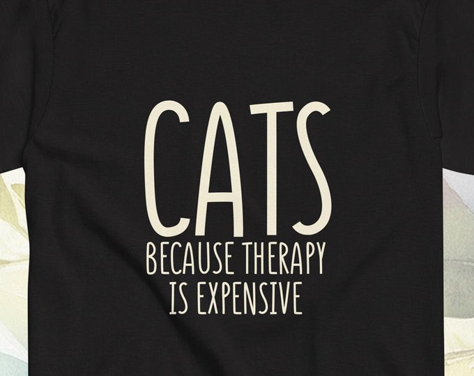 Cat Life - Cats Because Therapy Is Expensive cute tshirt