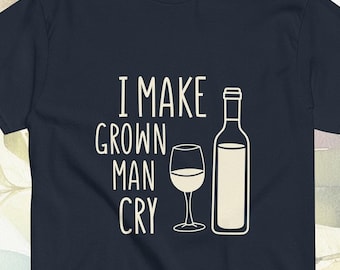 Funny quote - I Make Grown Man Cry cute t-shirt