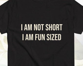 Funny quote - I Am Not Short I Am Fun Sized funny cute woman dating tshirt