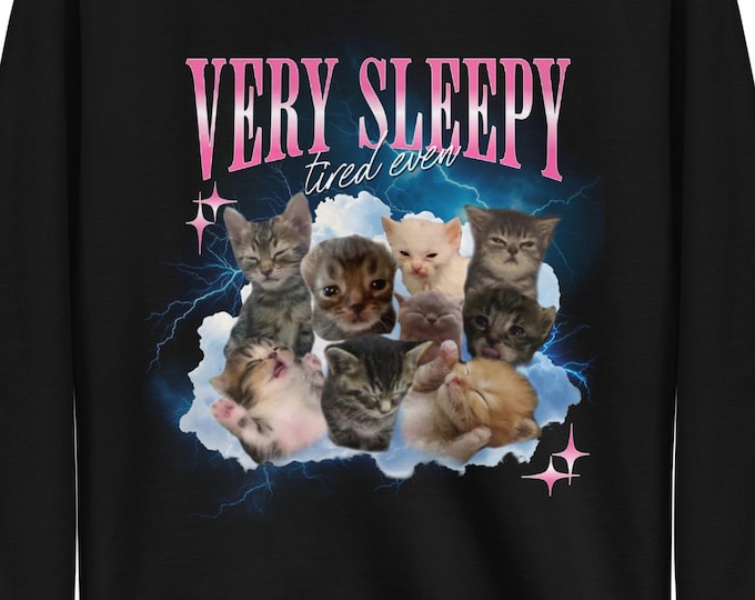 VERY SLEEPY - cat meme sweatshirt