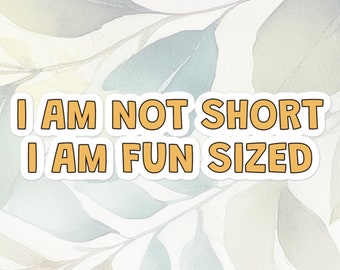 I Am Not Short I am Fun Sized funny quote sticker