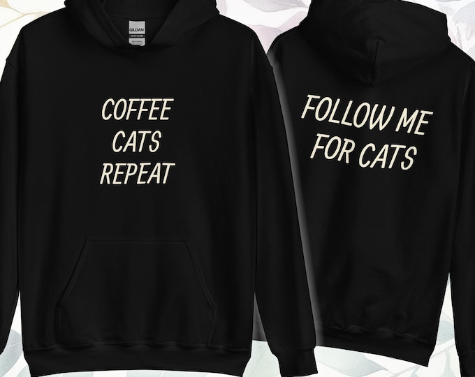 Cat Life - Coffee Cats Repeat hoodie +  Follow Me For Cats backprint funny quote