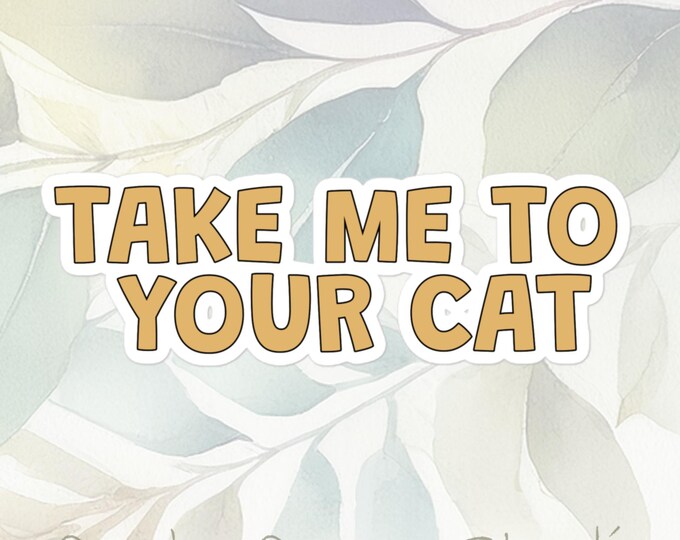Cat Life - Take Me To Your Cat sticker funny cute