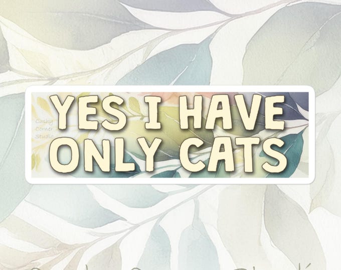 Cat Life - Yes I Have Only Cats funny sticker