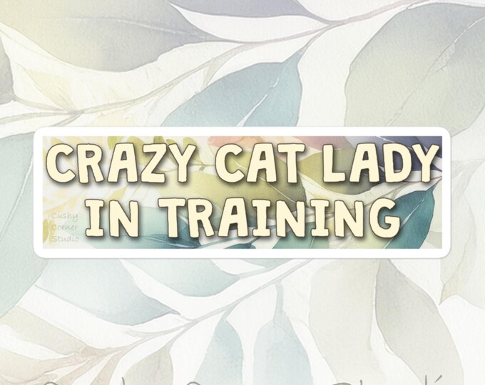 Cat Life- Crazy Cat Lady In Training funny quote cute sticker cut