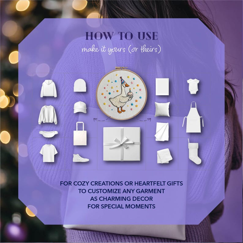 May include: A graphic showing various white garments and accessories, including a hoodie, beanie, t-shirt, and tote bag. The text reads "HOW TO USE" and "FOR COZY CREATIONS OR HEARTFELT GIFTS". An embroidered goose with a birthday hat is also featured.