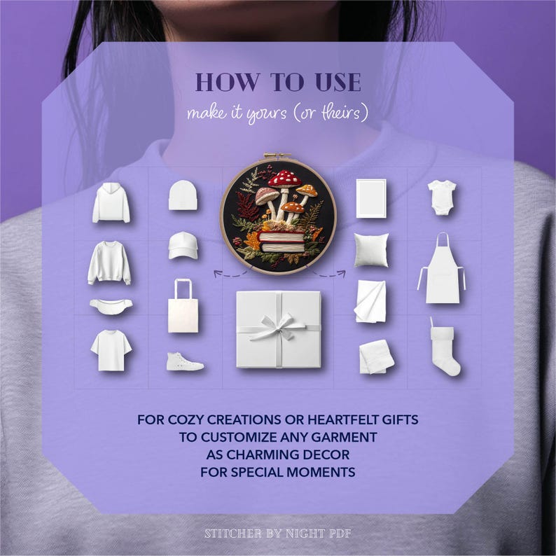 May include: Image with text: "HOW TO USE" and "make it yours (or theirs)". It displays white clothing and accessories, such as a hoodie, beanie, t-shirt, and apron. A circular embroidery hoop with mushroom design is in the center.